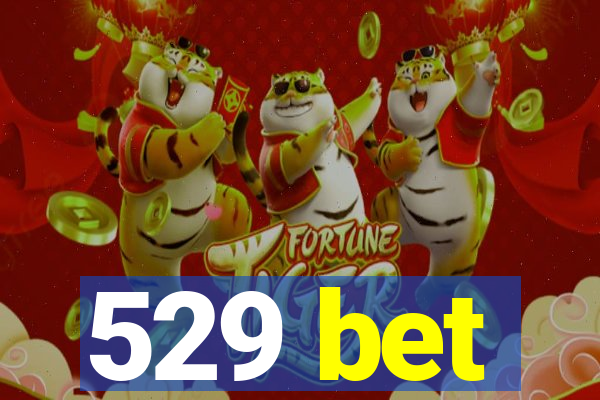 529 bet